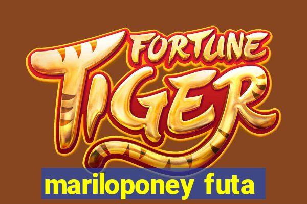 mariloponey futa